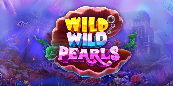 Trik Ampuh Bermain Slot Wild Wild Pearls Agar Maxwin